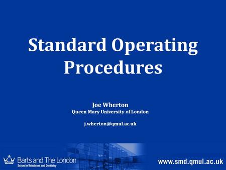 Standard Operating Procedures Joe Wherton Queen Mary University of London