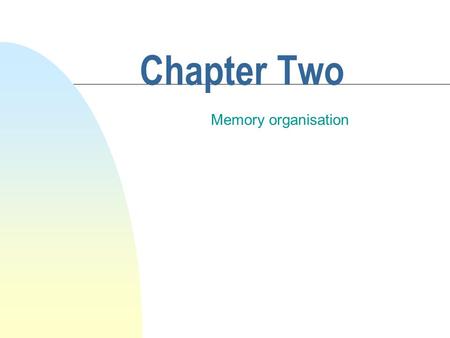 Chapter Two Memory organisation Examples of operating system n Windows 95/98/2000, Windows NT n Unix, Linux, n VAX/VMS IBM MVS n Novell Netware and Windows.