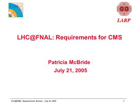 Requirements Review – July 21, 20051 Requirements for CMS Patricia McBride July 21, 2005.