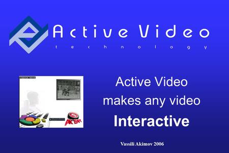 Active Video makes any video Interactive Vassili Akimov 2006.
