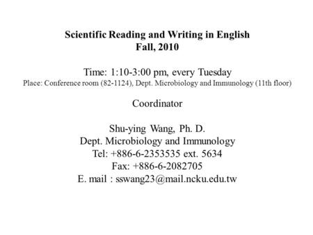 Scientific Reading and Writing in English Fall, 2010 Time: 1:10-3:00 pm, every Tuesday Place: Conference room (82-1124), Dept. Microbiology and Immunology.
