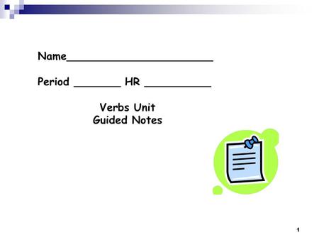 1 Name______________________ Period _______ HR __________ Verbs Unit Guided Notes.