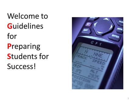 Welcome to Guidelines for Preparing Students for Success! 1.