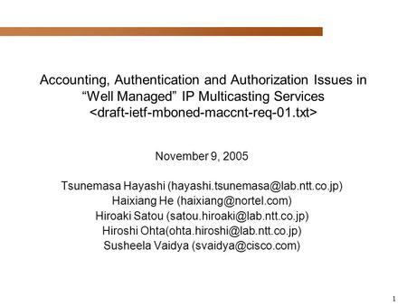 1 Accounting, Authentication and Authorization Issues in “Well Managed” IP Multicasting Services November 9, 2005 Tsunemasa Hayashi