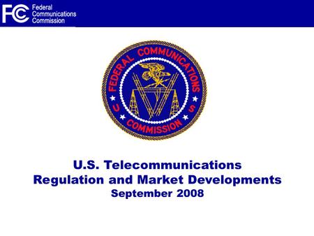 U.S. Telecommunications Regulation and Market Developments September 2008.
