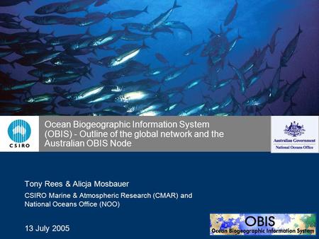 Ocean Biogeographic Information System (OBIS) - Outline of the global network and the Australian OBIS Node Tony Rees & Alicja Mosbauer CSIRO Marine & Atmospheric.