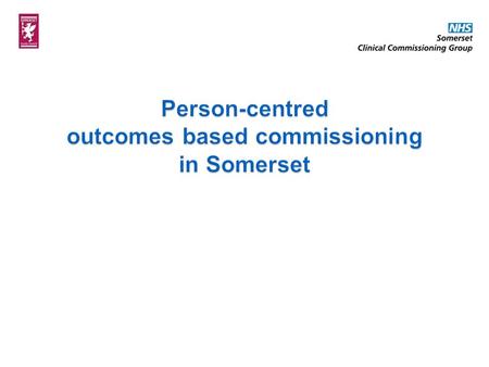  Commissioners in Somerset wanted to test whether outcomes based commissioning would lead to better outcomes and greater financial sustainability  External.