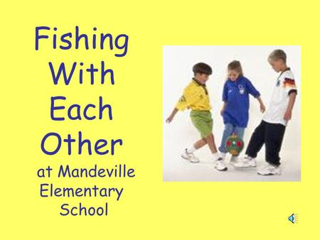 Fishing With Each Other at Mandeville Elementary School.