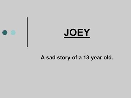 JOEY A sad story of a 13 year old..