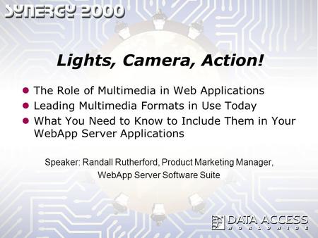 Lights, Camera, Action! The Role of Multimedia in Web Applications Leading Multimedia Formats in Use Today What You Need to Know to Include Them in Your.