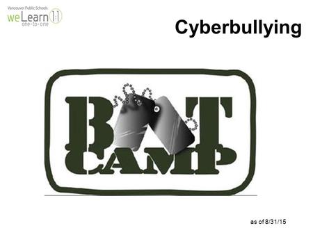 As of 8/31/15 Cyberbullying. Learning Target: I can learn how to protect myself from cyberbullies. Success Criterion: I can identify 3 types of cyberbullying.