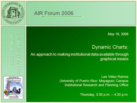 THROUGH DIVERSITY EFFECTIVENESS AIR Forum 2006 May 18, 2006 Dynamic Charts: An approach to making institutional data available through graphical means.