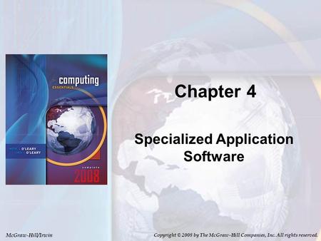 McGraw-Hill/Irwin Copyright © 2008 by The McGraw-Hill Companies, Inc. All rights reserved. Chapter 4 Specialized Application Software.