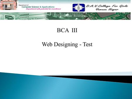 BCA III Web Designing - Test. Q1. Define CGI and explain its working? Q2. What do you know about Java? Give difference between Java and Java Script. Q3.