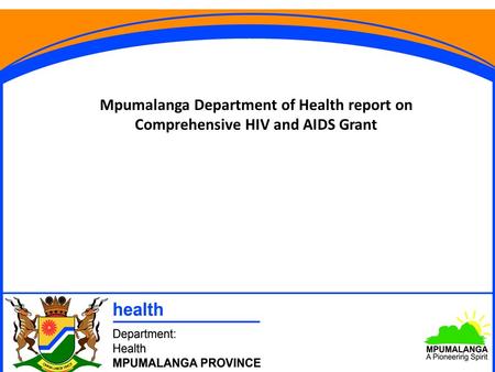 Mpumalanga Department of Health report on Comprehensive HIV and AIDS Grant 1.
