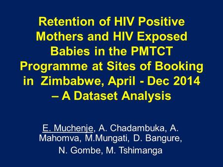 Retention of HIV Positive Mothers and HIV Exposed Babies in the PMTCT Programme at Sites of Booking in Zimbabwe, April - Dec 2014 – A Dataset Analysis.