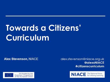 Towards a Citizens’ #citizenscurriculum Alex Stevenson, NIACE.