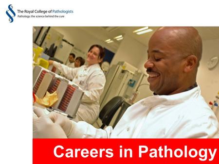 Careers in Pathology. “Is it the work you see on TV programmes like Silent Witness and CSI?” What is pathology? “60% of people believe that pathologists.