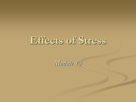 Effects of Stress Module 13. Stress how we perceive & respond to events that we appraise as threatening or challenging how we perceive & respond to events.