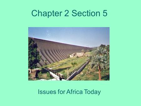 Chapter 2 Section 5 Issues for Africa Today. Irrigation to the Rescue! Africans were once only able to grow one crop during the wet season Now, thanks.