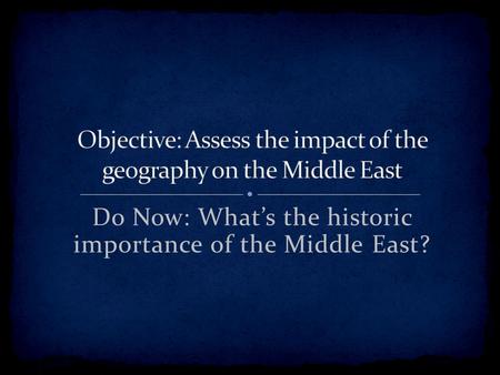 Do Now: What’s the historic importance of the Middle East?