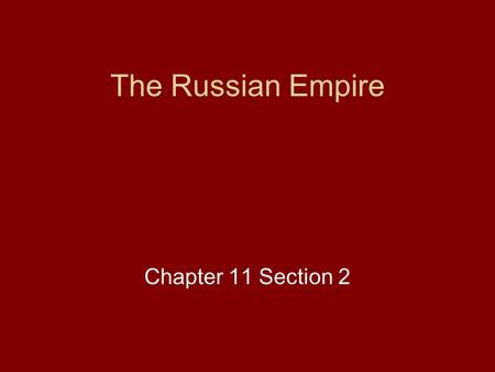 The Russian Empire Chapter 11 Section 2.