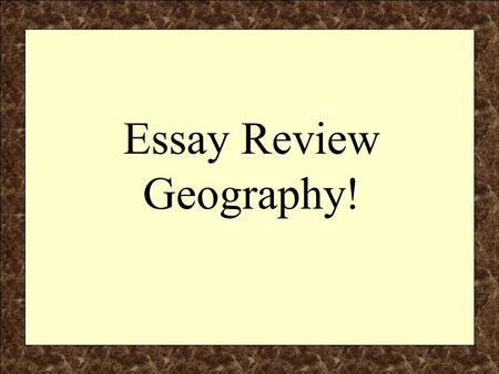 Essay Review Geography!. Components of the Regents Essay F – Facts, Evidence & Details (the explanation, specifics and substantiation of the essay) O.