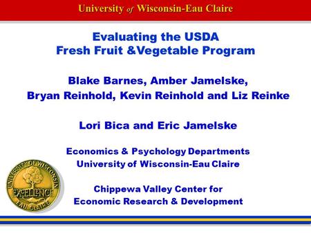 University of Wisconsin-Eau Claire Evaluating the USDA Fresh Fruit &Vegetable Program Evaluating the USDA Fresh Fruit &Vegetable Program Blake Barnes,