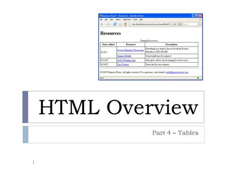 HTML Overview Part 4 – Tables 1. HTML Tables  Tables are defined with the tag pair.  A table is divided into rows with tag pairs. o tr stands for table.