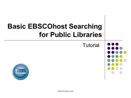 Support.ebsco.com Basic EBSCOhost Searching for Public Libraries Tutorial.