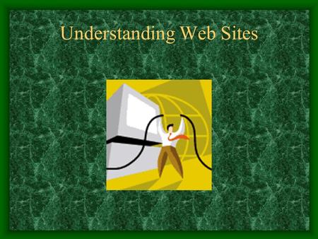 Understanding Web Sites. What is a Web Site A collection of Web pages which you can view on the Internet Contains text, graphics, sound, and video to.