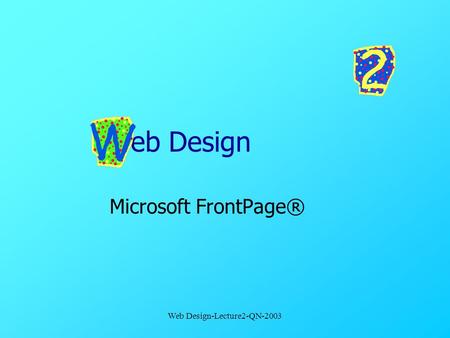 Web Design-Lecture2-QN-2003 Web Design Microsoft FrontPage®