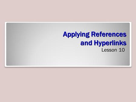 Applying References and Hyperlinks Lesson 10. Objectives.