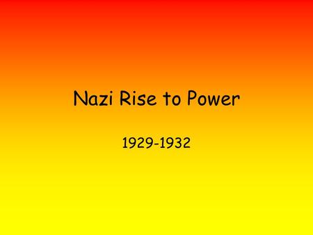 Nazi Rise to Power 1929-1932.