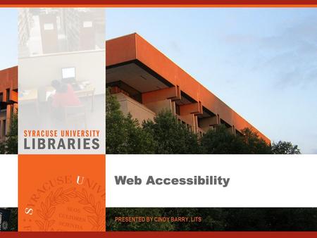 Web Accessibility PRESENTED BY CINDY BARRY, LITS.