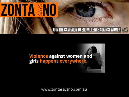 Wwwww.zontasaysno.com.au. Up to 7 in 10 women around the world experience physical or sexual violence at some point in their lifetime As many as 1 in.