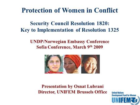 Protection of Women in Conflict Security Council Resolution 1820: Key to Implementation of Resolution 1325 UNDP/Norwegian Embassy Conference Sofia Conference,