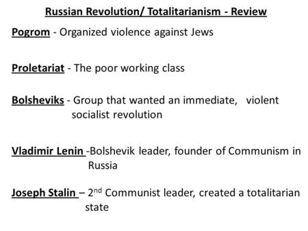 Pogrom - Organized violence against Jews Proletariat - The poor working class Bolsheviks - Group that wanted an immediate, violent socialist revolution.