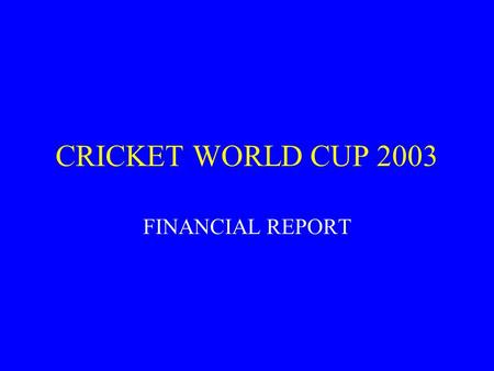 CRICKET WORLD CUP 2003 FINANCIAL REPORT. INCOME STATEMENT TO 30 APRIL 2003 (Rm) INCOME 773 OPERATING EXPENSES (373) OPERATING INCOME 400 CAPITAL EXPENSES.