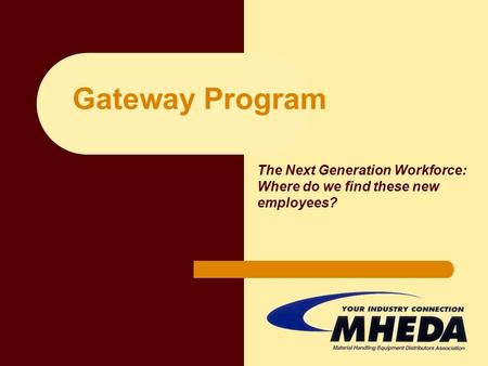Gateway Program The Next Generation Workforce: Where do we find these new employees?