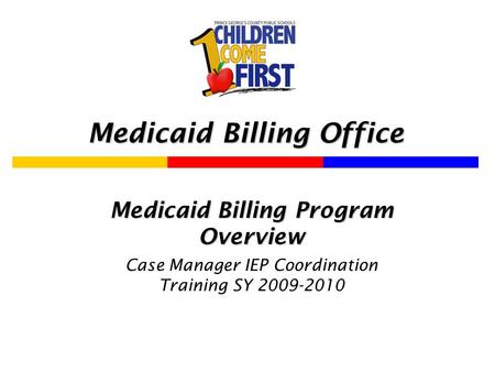 Medicaid Billing Office Medicaid Billing Program Overview Case Manager IEP Coordination Training SY 2009-2010.