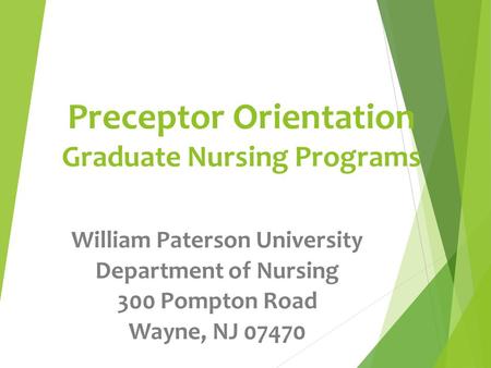 Preceptor Orientation Graduate Nursing Programs William Paterson University Department of Nursing 300 Pompton Road Wayne, NJ 07470.