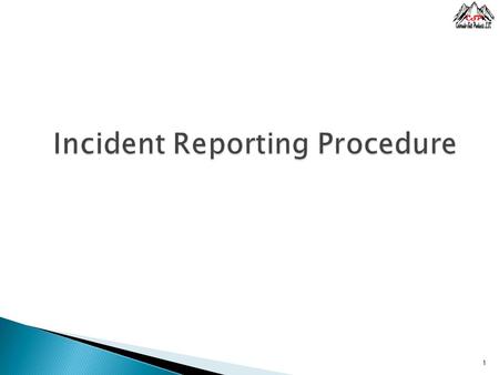 1. Objectives  Describe the responsibilities and procedures for reporting and investigating ◦ incidents / near-miss incidents ◦ spills, releases, ◦ injuries,