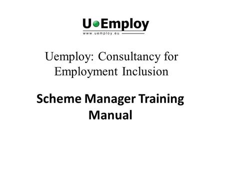 Uemploy: Consultancy for Employment Inclusion Scheme Manager Training Manual.