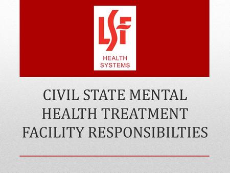 CIVIL STATE MENTAL HEALTH TREATMENT FACILITY RESPONSIBILTIES.