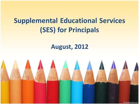 Supplemental Educational Services (SES) for Principals August, 2012.