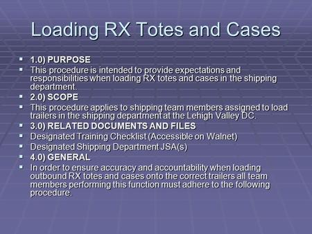 Loading RX Totes and Cases  1.0) PURPOSE  This procedure is intended to provide expectations and responsibilities when loading RX totes and cases in.