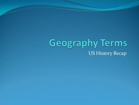 US History Recap. US Geography Geography – the study of the earth and all its variety 4 th largest country in the world (Russia, Canada, China, US, Brasil)