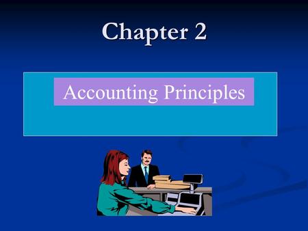 Chapter 2 Accounting Principles Learning Objectives After studying this chapter, you should be able to: Students are able to understand the accounting.