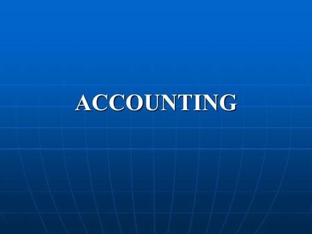ACCOUNTING. ACCOUNTING Accounting is the language of business. The affairs and the results of the business are communicated to others through accounting.